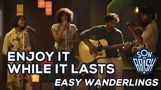 ENJOY WHILE IT LASTS by EASY WANDERLINGS | Son Of Abish Picks