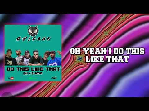 OWLGANK x DK2 x B-scoob 3Ls - DO THIS LIKE THAT ( Official Audio)