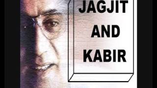 Jagjit and Kabir...Sung by Jagjeet Singh...