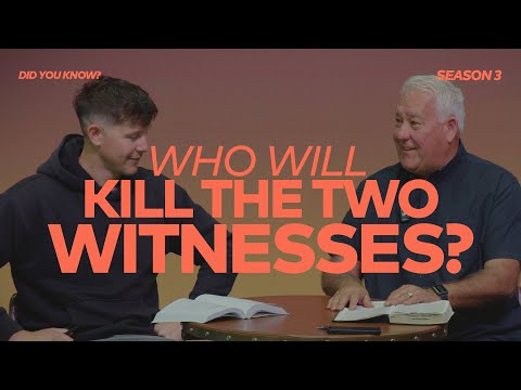 DID YOU KNOW? 3.3.7  - WHO WILL KILL THE TWO WITNESSES?