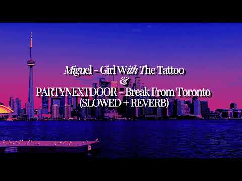 miguel & partynextdoor - Girl With The Tattoo + Break From Toronto (slowed + reverb)