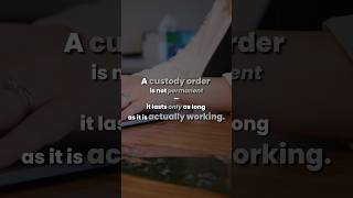 A Custody Order Only Lasts as Long as It Is Working