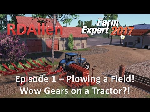 Farm Expert 2017 E1 - Plowing a Field, The Tractor Has Gears!