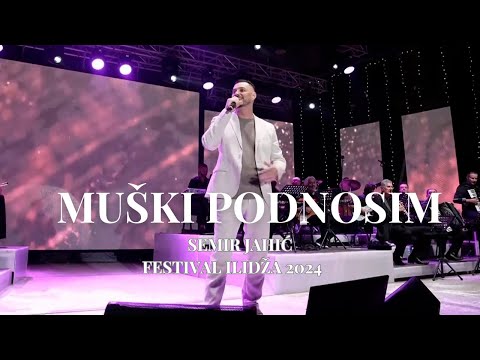 SEMIR JAHIĆ - MUŠKI PODNOSIM (ILIDžA FESTIVAL 2024)