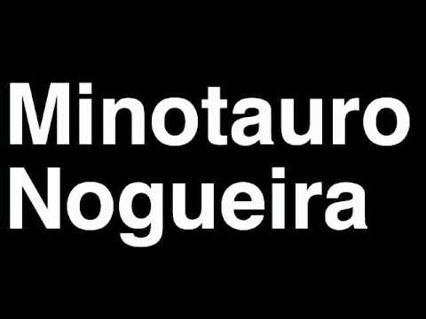 How to Pronounce Minotauro Nogueira Heavyweight Fighter UFC MMA TKO KO Knock Out Punch Hit