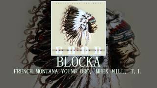 Blocka: French Montana, Young Dro, Meek Mill, T.I.,