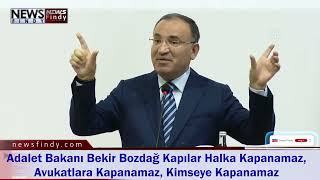 Adalet Bakanı Bekir Bozdağ Kapılar Halka Kapanamaz, Avukatlara Kapanamaz, Kimsey