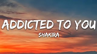 Shakira - Addicted to You (Lyrics)