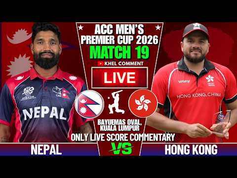 NEPAL VS HONG KONG ACC MEN'S PREMIER CUP 2026 MATCH 19 | LIVE SCORE & COMMENTARY | 2ND INNINGS