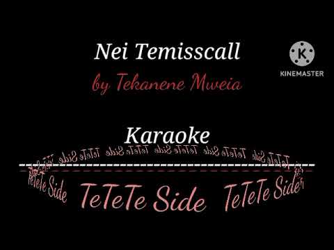 Nei Temisscall by Tekanene Mweia - Karaoke