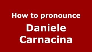 How to pronounce Daniele Carnacina