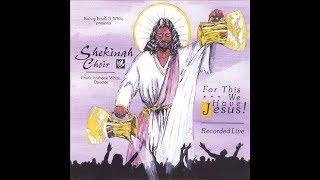 "For This..We Have Jesus!" - Shekinah Choir