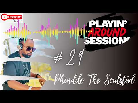 Playin’ Around Session 029 | Phindile The SoulStud | Neo Soul | R&B | Chilled #PlayinAroundSessions