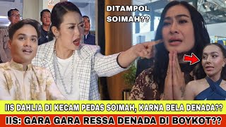 Download lagu SOIMAH PASANG BADAN BUAT RESSA TAMPOL IIS DAHLIA DAN DENADA?? KATAKAN GARA2 RESSA DENADA DI BOYKOT?? mp3