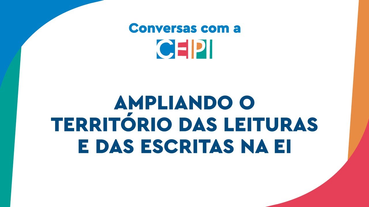 Ampliando o território das leituras e das escritas na EI | Conversas com a CEIPI