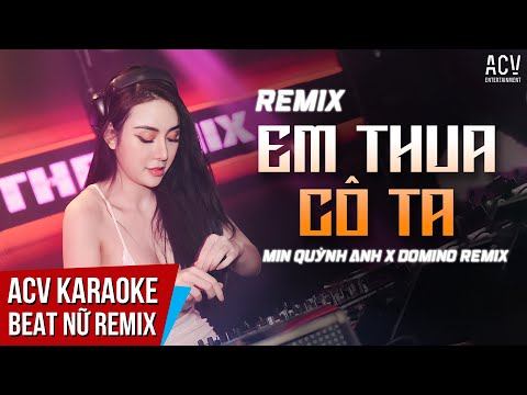 Karaoke | Em Thua Cô Ta Remix - Min Quỳnh Anh x ACV Remix | Beat Tone Nữ Chuẩn