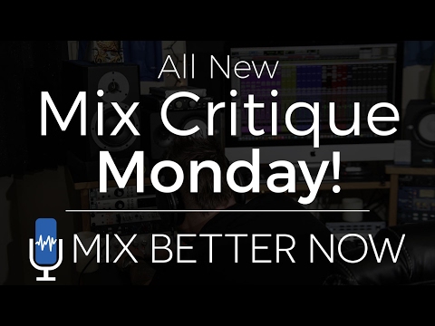 Mix Critique Monday (1-30-17) | MixBetterNow.com