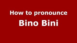 How to pronounce Bino Bini