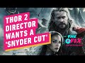 MCU Director Wants Marvel To Give Thor 2 The 'Snyder Cut' Treatment - IGN The Fix: Entertainment