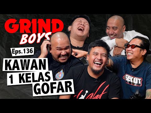 Grind Boys Eps.136 - "Kawan 1 Kelas Gofar"