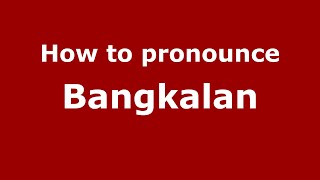 How to pronounce Bangkalan