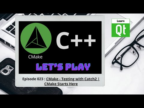 CMake-Episode 023: CMake - Testing with Catch2 | CMake Starts Here