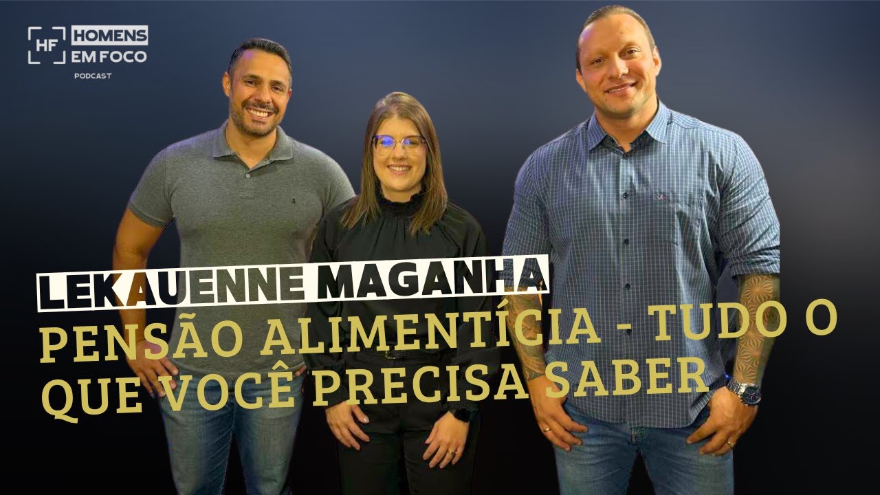#EP07 - LEKAUENNE MAGANHA - PENSÃO ALIMENTICIA - TUDO QUE VOCÊ PRECISA SABER SOBRE
