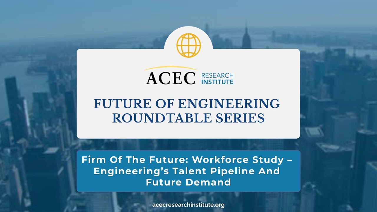 Firm of the Future: Workforce Study – Engineering’s Talent Pipeline and Future Demand