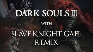 Dark Souls 3 Gameplay - Slave Knight Gael (Remix from Journey&#39;s End - Download In Description)