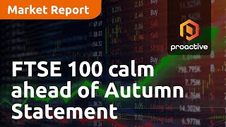 ftse-100-calm-ahead-of-autumn-statement-market-report