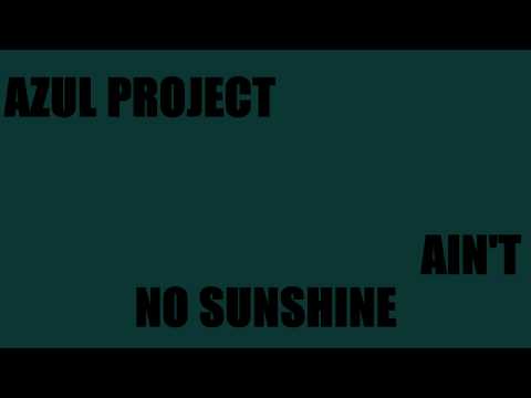 Azul Project-Ain't No Sunshine(Bill Withers)