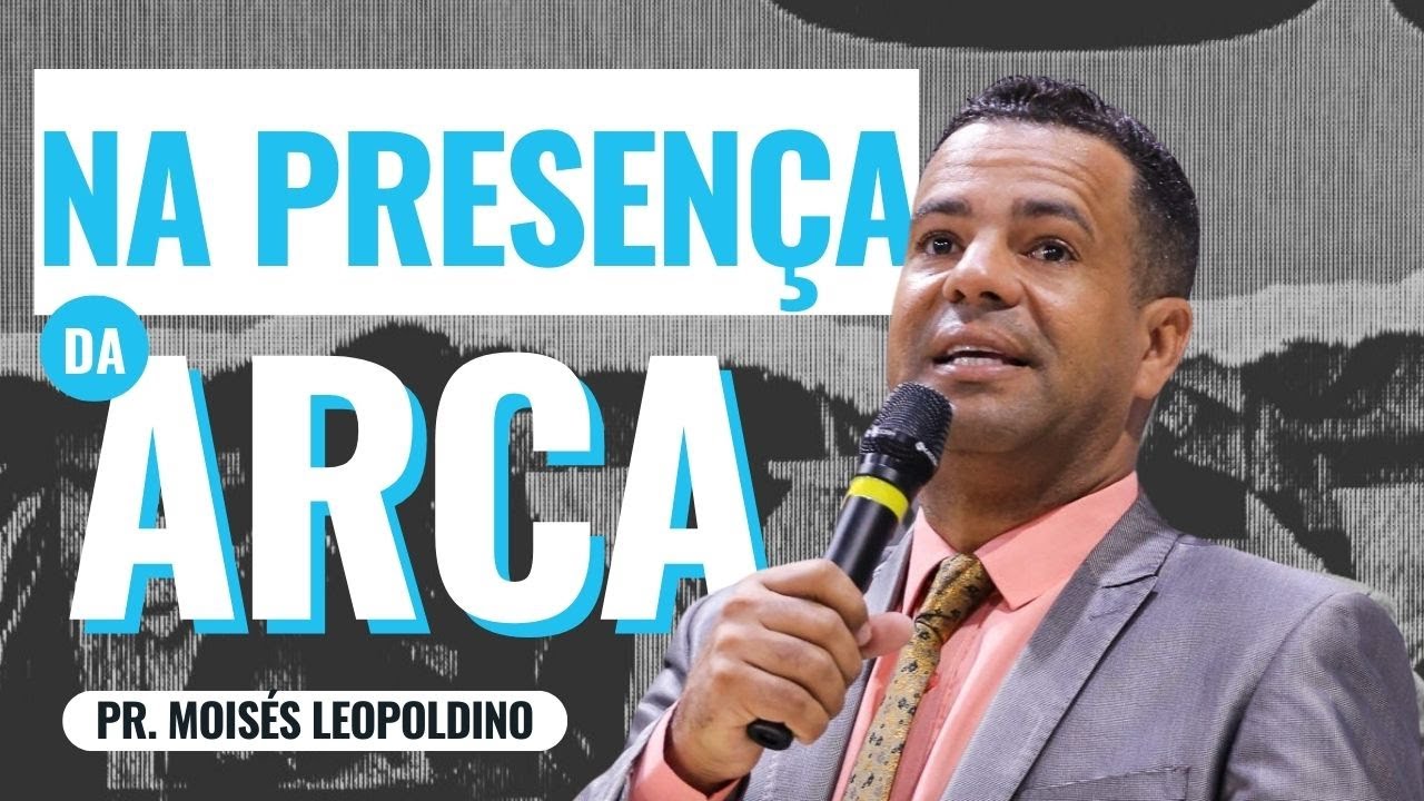 NA PRESENÇA DA ARCA NÃO TEM REI -  Pr. Moisés Leopoldino