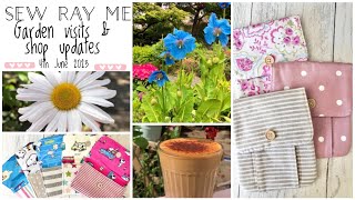 Sew Ray Me Vlog - a garden visit & shop update, 4th June 2023.