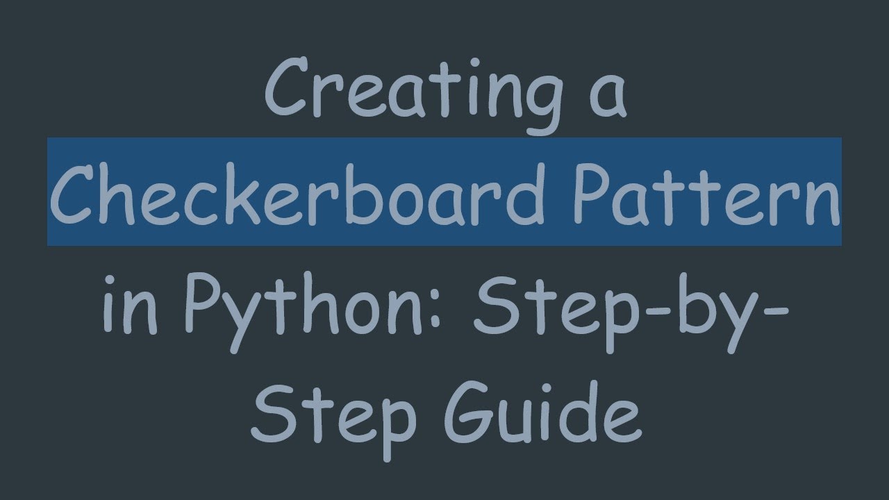 Creating a Checkerboard Pattern in Python: Step-by-Step Guide