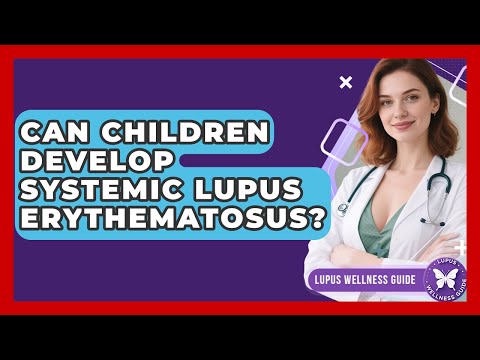 Can Children Develop Systemic Lupus Erythematosus? | Lupus Wellness Guide