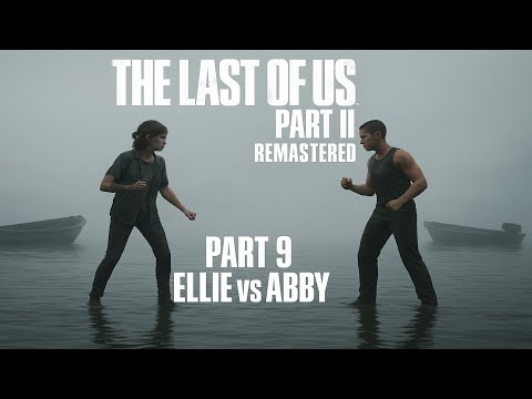 The Last of Us™ Part II Remastered PC Walkthrough Part 9 Ellie VS Abby (ENDING)(FULL GAME)