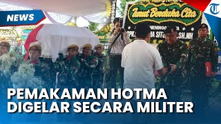 KHIDMAT! Pemakaman Hotma Sitompul Dilakukan secara Militer, Tangis Pelayat Tak Terbendung