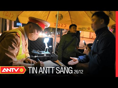 , title : 'Tin an ninh trật tự nóng mới nhất 24h sáng 26/12/2022 | Tin tức thời sự Việt Nam mới nhất | ANTV'