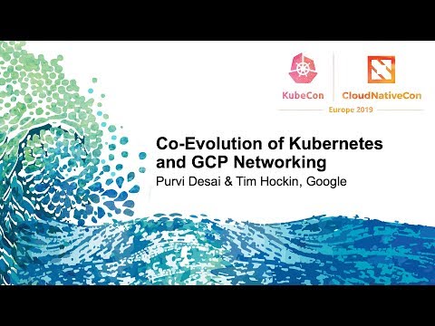 Co-Evolution of Kubernetes and GCP Networking - Purvi Desai & Tim Hockin, Google