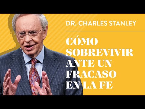 Cómo sobrevivir ante un fracaso en la fe – Dr. Charles Stanley