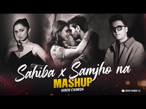 Sahiba x Samjho Na Mashup | Hiren Chawda | Aditya Rikhari | Mitraz | Wishes | Soulful Mashup 2025