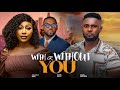 WITH OR WITHOUT YOU MAURICE SAM PEARL WATTS EDDIE WATSON 2025 Latest Trending Nigerian Movies