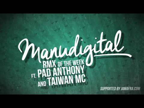 MANUDIGITAL - RMX OF THE WEEK #6 FT. PAD ANTHONY & TAIWAN MC