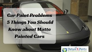 Car Paint Problems  5 Things You Should Know about Matte Painted Cars