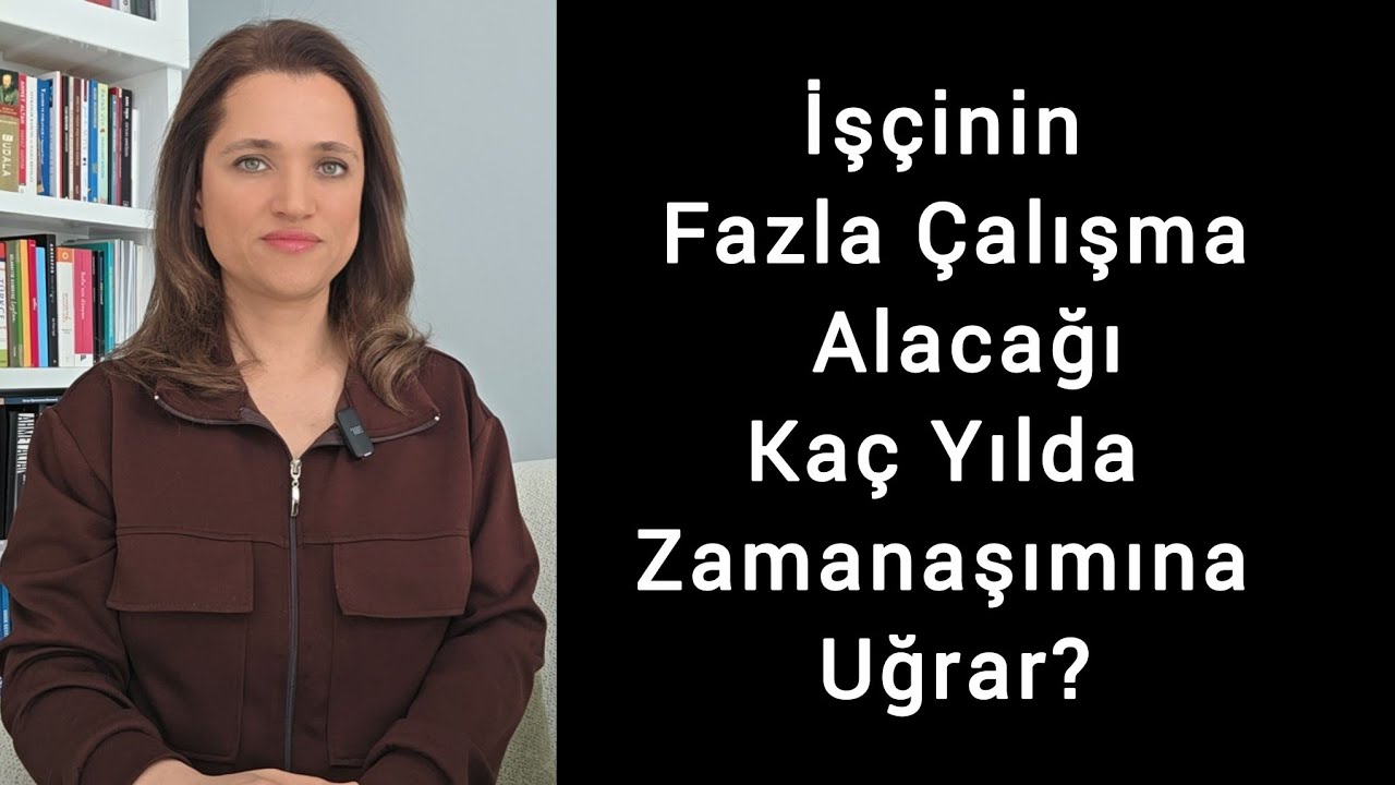 İşçinin Fazla Mesai Alacağı Ne Kadar Sürede Zamanaşımına Uğrar?