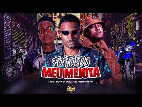 FOTO DO MEU MEIOTA, BARCA NA BATIDA, EO DN, MC FABINHO DA OSK
