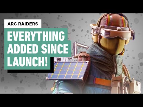 Arc Raiders: Everything Added Since Launch