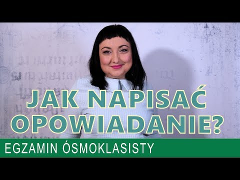28. Jak napisać opowiadanie Egzamin ósmoklasisty z języka polskiego