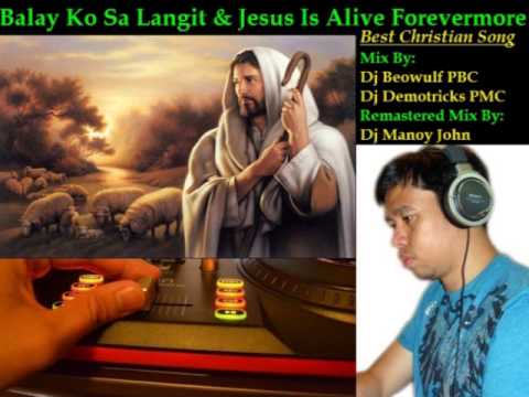 Dj Manoy John - Balay Ko Sa Langit & Jesus Is Alive Forevermore (djbeowulf & djdemotricks)