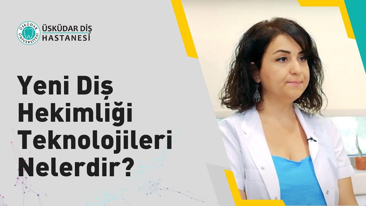 Yeni Diş Hekimliği Teknolojileri Nelerdir?